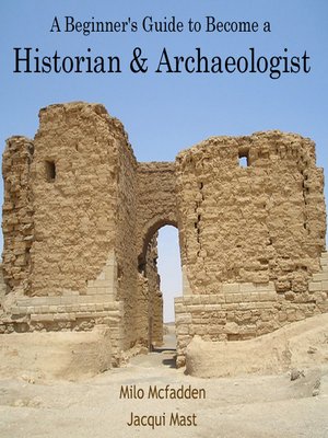 cover image of A Beginner's Guide to Become a Historian & Archaeologist